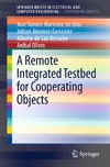 Dios J., Jimenez-Gonzalez A., Bernabe A.  A Remote Integrated Testbed for Cooperating Objects