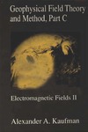 Kaufman A.A.  Geophysical Field Theory and Method, Part C, Volume 49: Electromagnetic Fields II