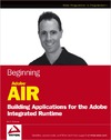 Tretola R.  Beginning Adobe AIR: Building Applications for the Adobe Integrated Runtime