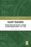 Palabiyik N.&#214;.  Silent Teachers (Routledge Studies in Renaissance and Early Modern Worlds of Knowledge)