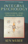 Wilber K.  Integral Psychology: Consciousness, Spirit, Psychology, Therapy