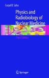 Saha G.  Physics and Radiobiology of Nuclear Medicine