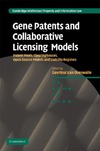 Overwalle G.  Gene Patents and Collaborative Licensing Models: Patent Pools, Clearinghouses, Open Source Models and Liability Regimes (Cambridge Intellectual Property and Information Law)