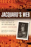 Essinger J.  Jacquard's Web: How a Hand-Loom Led to the Birth of the Information Age