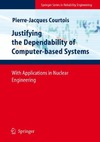 Courtois P.  Justifying the Dependability of Computer-based Systems: With Applications in Nuclear Engineering (Springer Series in Reliability Engineering)