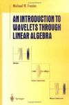 Frazier M.  An Introduction to wavelets through linear algebra