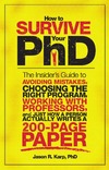 Karp J.  How to Survive Your PhD: The Insider's Guide to Avoiding Mistakes, Choosing the Right Program, Working with Professors, and Just How a Person Actually Writes a 200-Page Paper