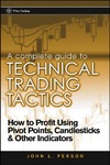Person J.  A Complete Guide to Technical Trading Tactics: How to Profit Using Pivot Points, Candlesticks & Other Indicators
