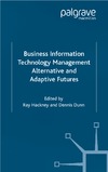 Hackney R., Dunn D.  Business Information Technology Management: Alternative and Adaptive Futures