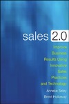 Seley A., Holloway B.  Sales 2.0: Improve Business Results Using Innovative Sales Practices and Technology