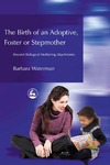 Waterman B.  Birth of an Adoptive, Foster or Stepmother: Beyond Biological Mothering Attachments