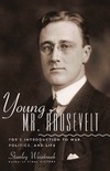 Weintraub S.  Young Mr. Roosevelt : FDRs introduction to war, politics and life