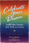 Chapman J.  Celebrate Your Dream: Fulfill Your Destiny One Wish at a Time : A Step-By-Step Program