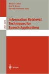 Coden A., Brown E., Srinivasan S.  Information Retrieval Techniques for Speech Applications (Lecture Notes in Computer Science)