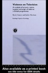 Gunter B., Harrison J.  Violence on Television: An Analysis of Amount, Nature, Location and Origin of Violence in British Programmes (Routledge Progress in Psychology, 3)