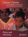 0  Cancer Control: Knowledge into Action: WHO Guide for Effective Programmes: Policy and Advocacy