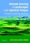 Adams J., Gillespie A.  Remote Sensing of Landscapes with Spectral Images: A Physical Modeling Approach (Topics in Remote Sensing)