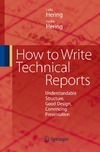 Hering L., Hering H.  How to Write Technical Reports: Understandable Structure, Good Design, Convincing Presentation