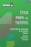 &#201;TICA PARA LOS TIEMPOS. TRAYECTORIA DE EXCELENCIA EN LA FUNCI&#211;N P&#218;BLICA: identidad, ciudadan&#237;a y tecnolog&#237;a