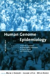 Khoury M., Little J., Burke W.  Human Genome Epidemiology: A Scientific Foundation for Using Genetic Information to Improve Health and Prevent Disease (Monographs in Epidemiology and Biostatistics)