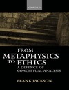 Jackson F.  From Metaphysics to Ethics: A Defence of Conceptual Analysis