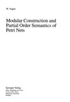 Vogler W.  Modular Construction and Partial Order Semantics of Petri Nets
