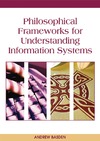 Basden A.  Philosophical Frameworks for Understanding Information Systems