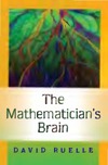 Ruelle D.  The Mathematician's Brain: A Personal Tour Through the Essentials of Mathematics and Some of the Great Minds Behind Them