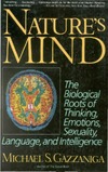 Gazzaniga M.S.  Nature's Mind: The Biological Roots of Thinking, Emotions, Sexuality, Language, and Intelligence