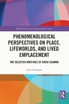 Seamon D.  Phenomenological perspectives on place, lifeworlds, and lived emplacement