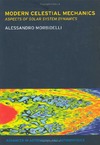 A. Morbidelli  Modern Celestial Mechanics: Dynamics in the Solar System