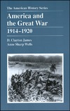 James D. C., Wells A. S.  America and the Great War, 1914-1920