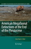 G. Haynes  American Megafaunal Extinctions at the End of the Pleistocene (Vertebrate Paleobiology and Paleoanthropology)