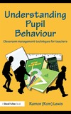 Lewis R.  Understanding Pupil Behaviour: Classroom management techniques for teachers