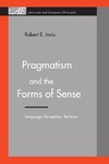 R. E. Innis  Pragmatism and the Forms of Sense: Language, Perception, Technics (American and European Philosophy)