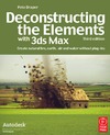 P. Draper  Deconstructing the Elements with 3ds Max, Third Edition: Create natural fire, earth, air and water without plug-ins (Autodesk Media and Entertainment Techniques)