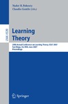 N. Bshouty, C. Gentile  Learning Theory: 20th Annual Conference on Learning Theory, COLT 2007, San Diego, CA, USA, June 13-15, 2007, Proceedings (Lecture Notes in Computer Science)