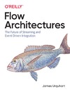 Urquhart J.  Flow Architectures: The Future of Streaming and Event-Driven Integration