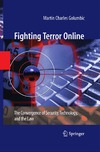 Martin Charles Golumbic  Fighting Terror Online: The Convergence of Security, Technology, and the Law