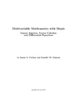James A. Carlson, Jennifer M. Johnson  Multivariable Mathematics With Maple- Linear Algebra, Vector Calculus And Differential