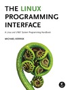Michael Kerrisk  The Linux Programming Interface: A Linux and UNIX System Programming Handbook