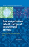 Liyuan Liang, Romano Rinaldi, Helmut Schober  Neutron Applications in Earth, Energy and Environmental Sciences (Neutron Scattering Applications and Techniques)