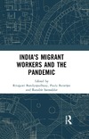 RITAJYOTI BANDYOPADHYAY, PAULA BANERJEE  Indias Migrant Workers and the Pandemic