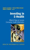 David H. Gustafson, Patricia Flatley Brennan, Robert P. Hawkins  Investing in E-Health: What it Takes to Sustain Consumer Health Informatics