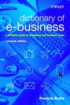 Francis Botto  Dictionary of e-Business: A Definitive Guide to Technology and Business Terms