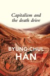 Byung-Chul Han — Capitalism and the Death Drive