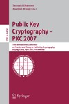 Okamoto T., Wang X.  Public Key Cryptography - PKC 2007: 10th International Conference on Practice and Theory in Public-Key Cryptography, Beijing, China, April 16-20, 2007, Proceedings
