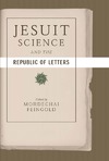 Feingold M.  Jesuit Science and the Republic of Letters (Transformations: Studies in the History of Science and Technology)