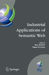 Bramer M.A., Terziyan V.  Industrial Applications of Semantic Web: Proceedings of the 1st IFIP WG12.5 Working Conference on Industrial Applications of Semantic Web, August 2527, 2005, Jyv?skyl?, Finland