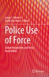 Albrecht J.F.(.), Heyer G.(.)  Police use of force.Global perspectives and policy Implications